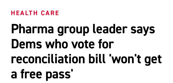 HEALTH CARE Pharma group leader says Dems who vote for reconciliation bill wont get a free pass