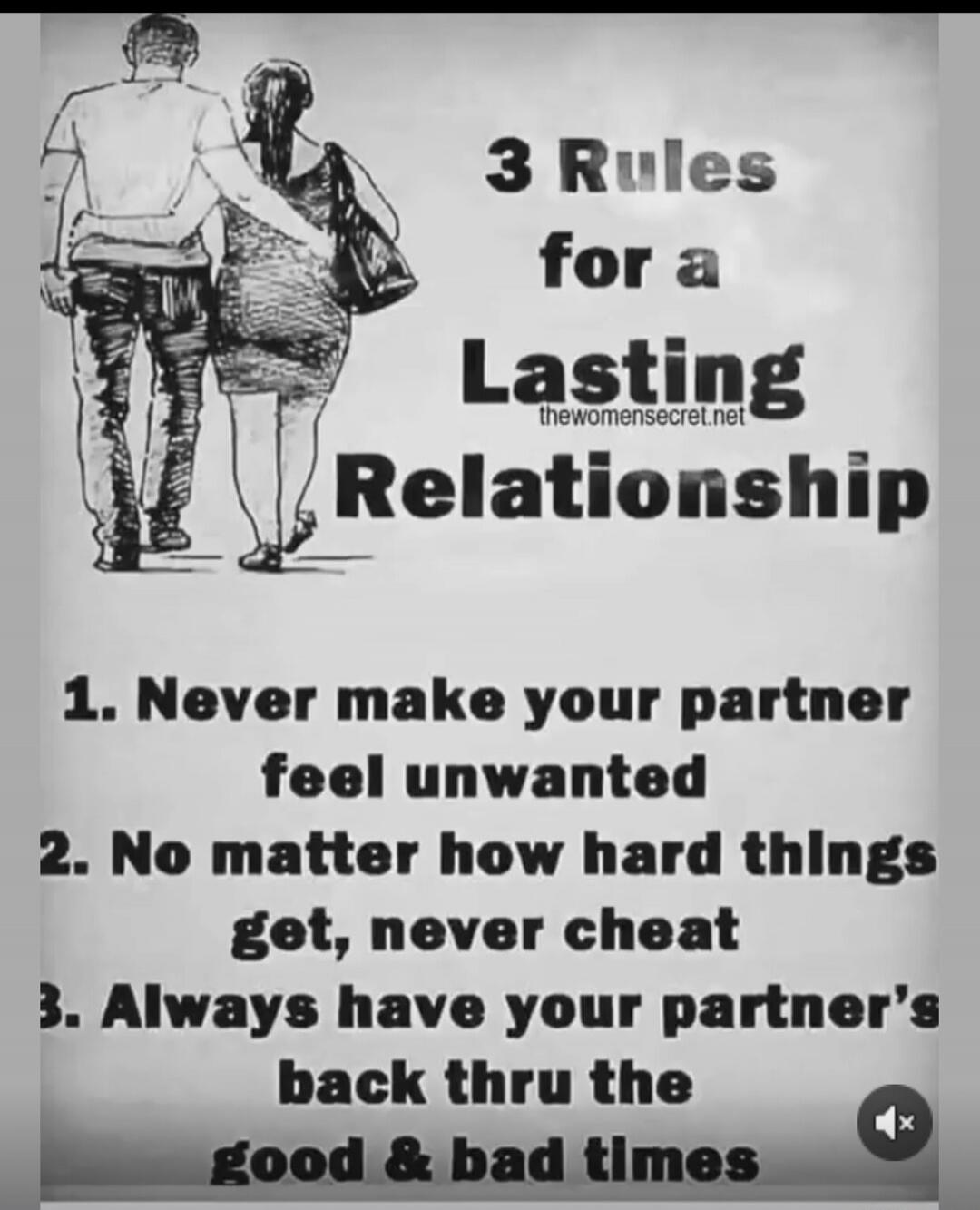 3 Rules for a Lasting Relationship\n\n1. Never make your partner feel unwanted\n2. No matter how hard things get, never cheat\n3. Always have your partner's back thru the good & bad times