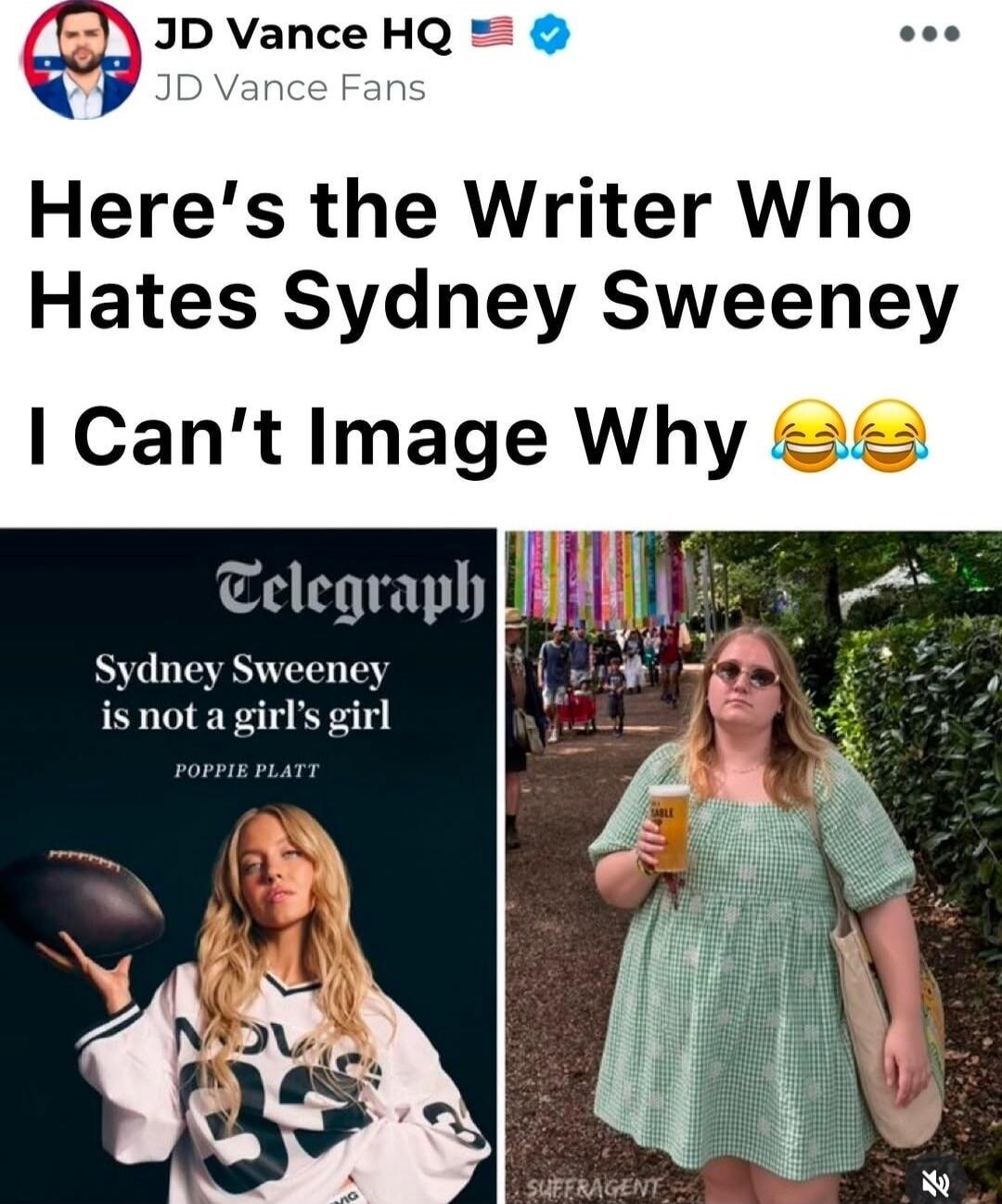 JD Vance HQ JD Vance Fans Here's the Writer Who Hates Sydney Sweeney I Can't Imagine Why 😂😂 Telegraph Sydney Sweeney is not a girl's girl POPPIE PLATT SUFFRAGENT