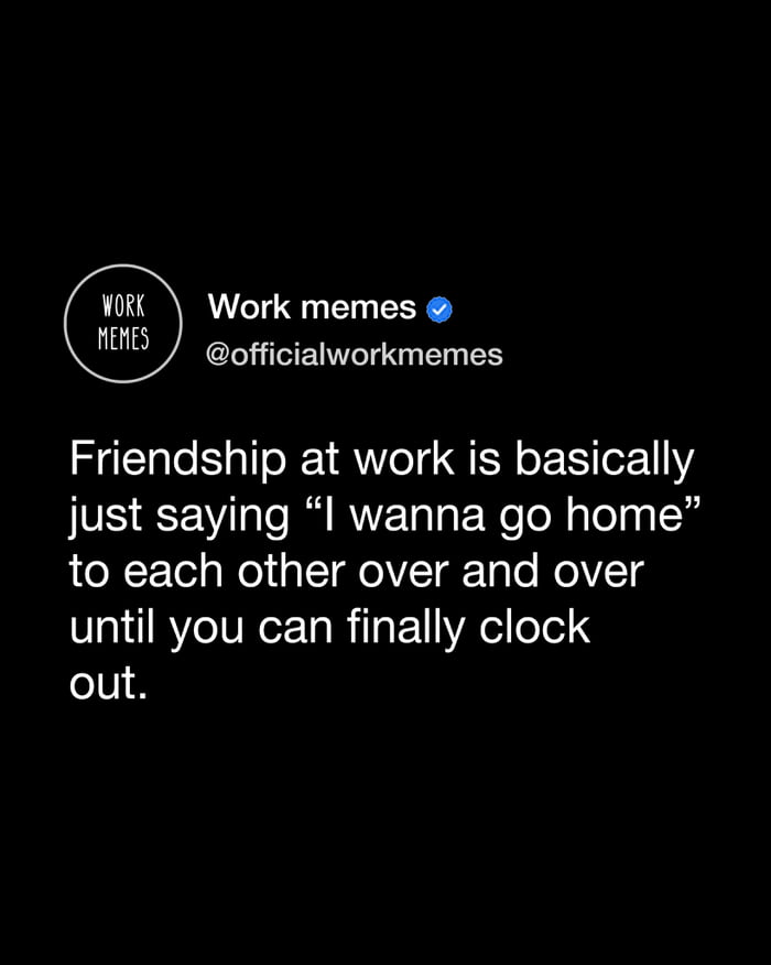 Work memes @officialworkmemes Friendship at work is basically just saying 