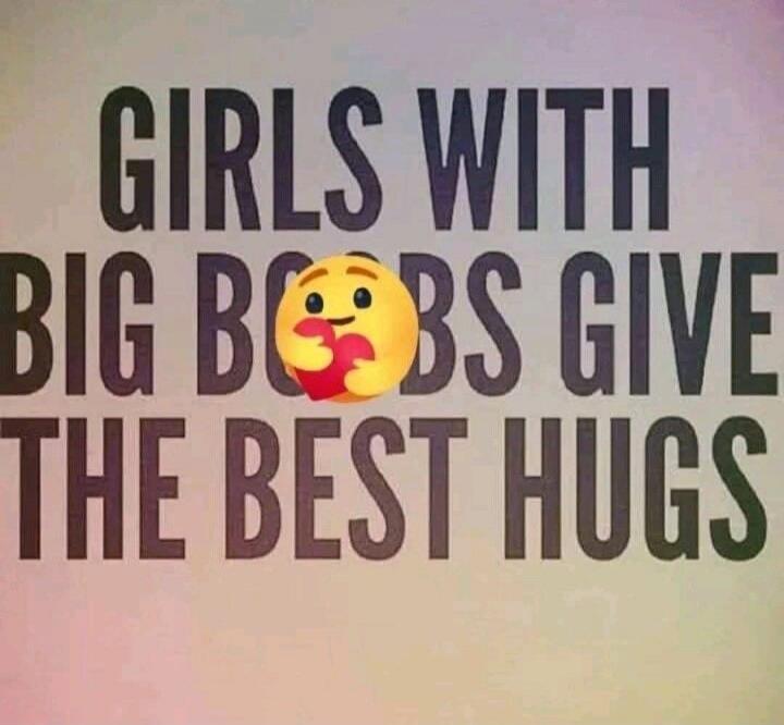 GIRLS WITH BIG BOOBS GIVE THE BEST HUGS