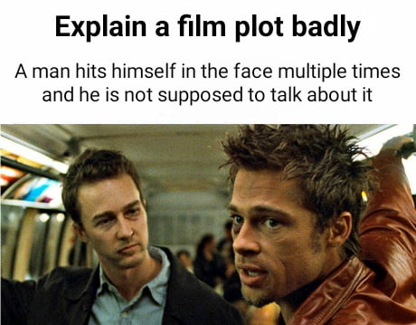 Explain a film plot badly A man hits himself in the face multiple times and he is not supposed to talk about it