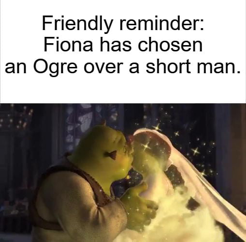 Friendly reminder Fiona has chosen an Ogre over a short man