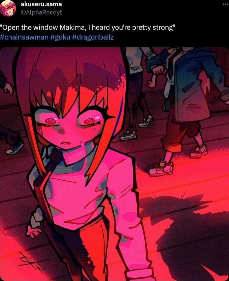 Open the window Makima heard youre pretty strong chainsawman goku dragonballz