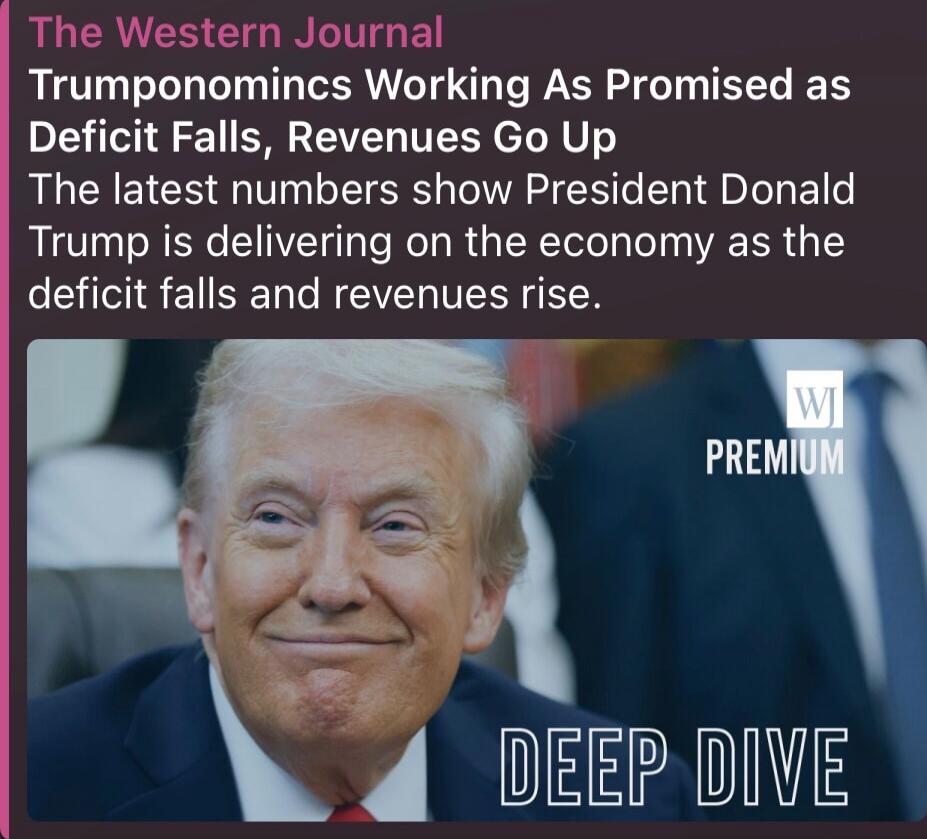 The Western Journal
Trumpnomics Working As Promised as Deficit Falls, Revenues Go Up
The latest numbers show President Donald Trump is delivering on the economy as the deficit falls and revenues rise.
DEEP DIVE