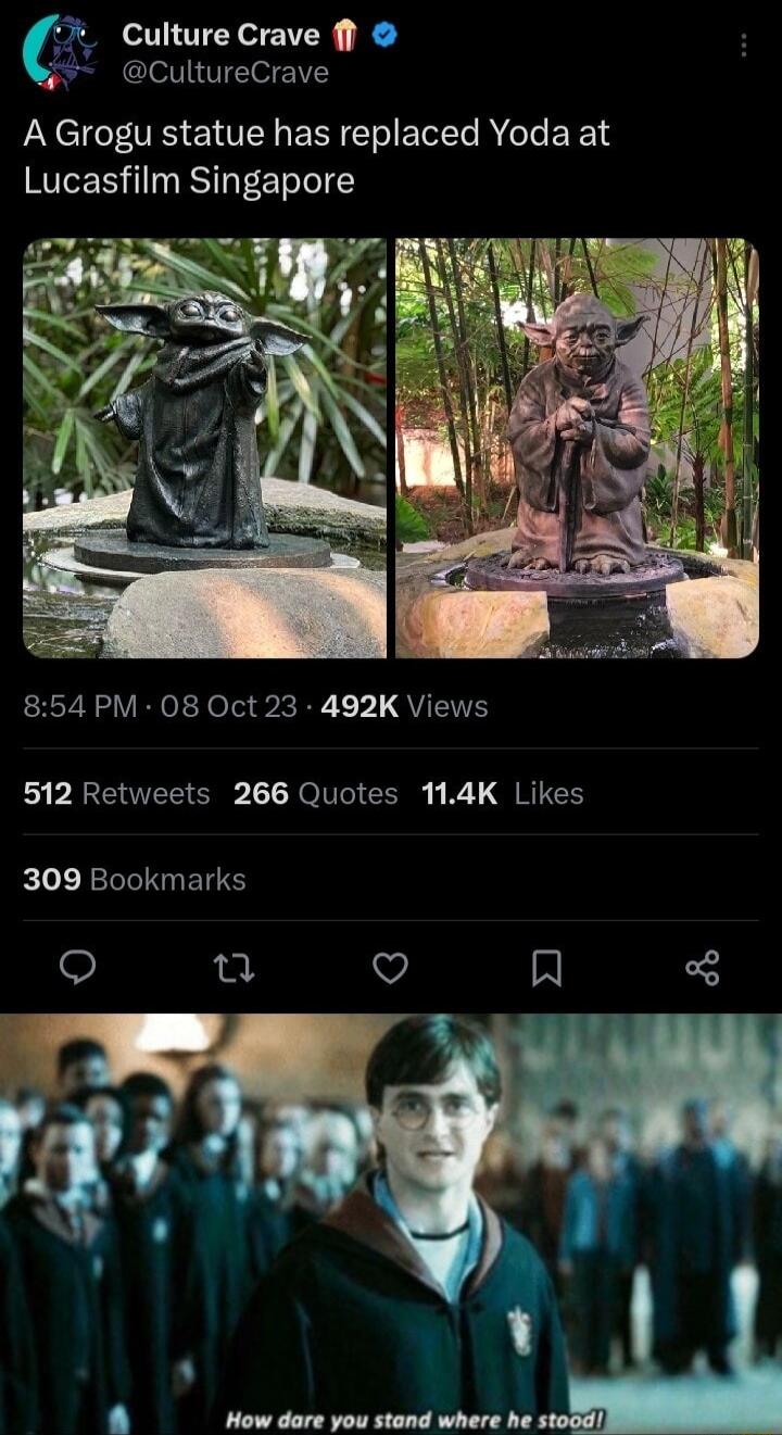 Culture Crave f 244 CultureCrave A Grogu statue has replaced Yoda at Lucasfilm Singapore 854 PM 08 Oct 23 492K Views 512 Retweets 266 Quotes 114K Likes 309 Bookmarks u o R Y How dare you stond where he