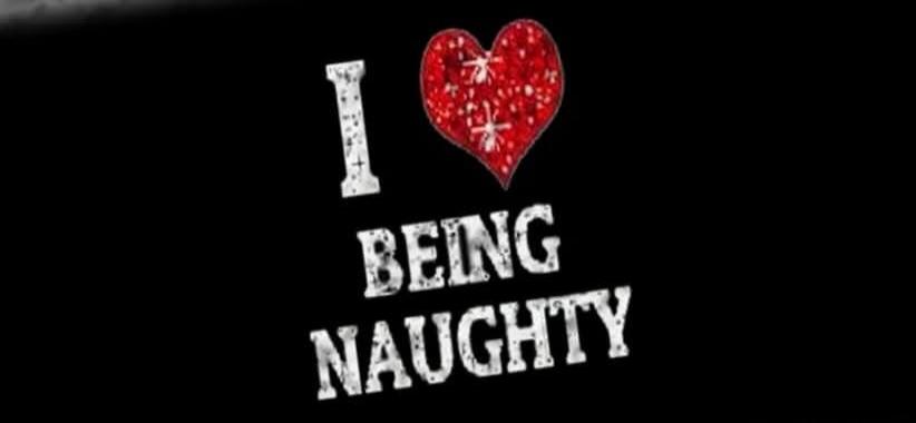 I love being naughty