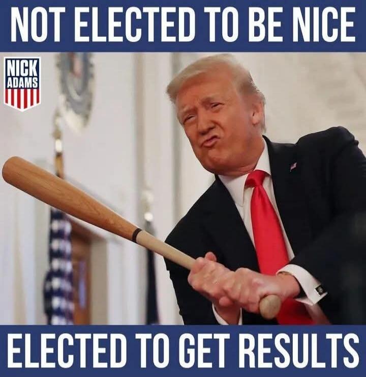 NOT ELECTED TO BE NICE ELECTED TO GET RESULTS