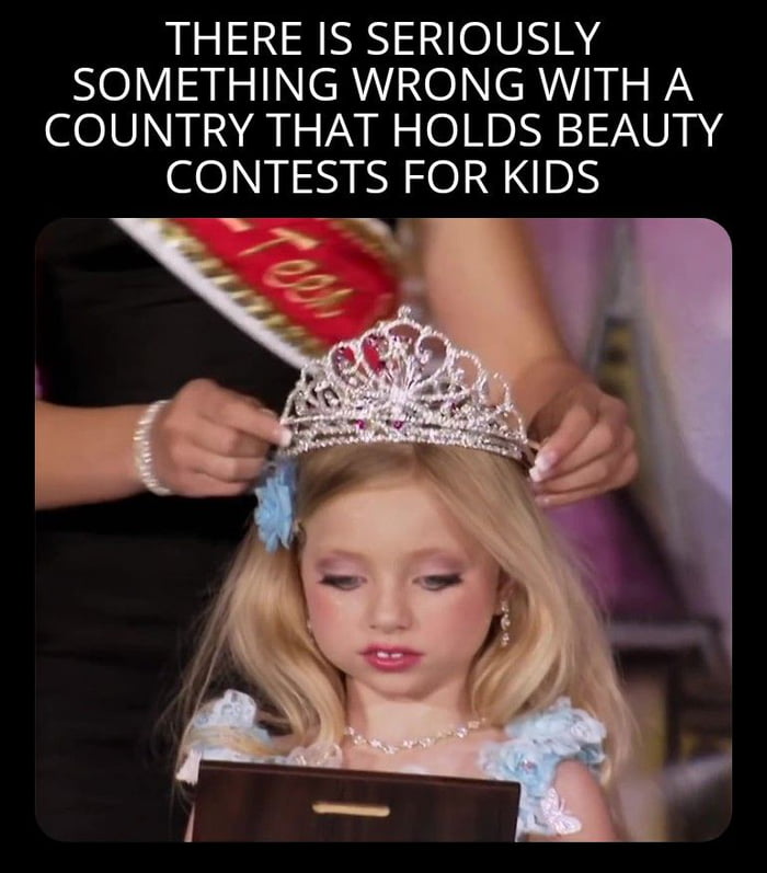 THERE IS SERIOUSLY SOl NN ERUNOIN R I N BN COUNTRY THAT HOLDS BEAUTY CONTESTS FOR KIDS