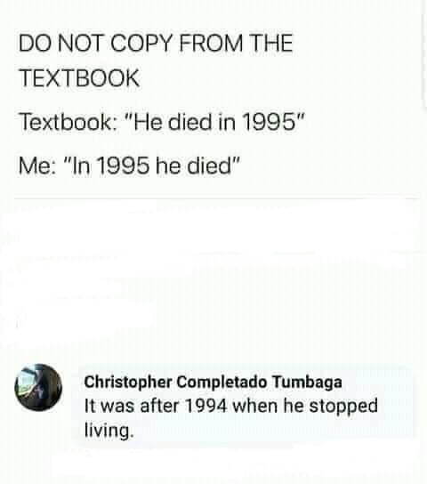 DO NOT COPY FROM THE TEXTBOOK Textbook He died in 1995 Me In 1995 he died e Christopher Completado Tumbaga It was after 1994 when he stopped living