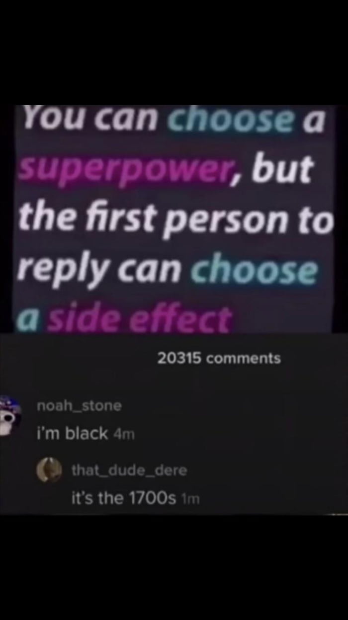 You can choose a superpower but the first person to reply can choose a side effect plok LRGN T TN Pay noah_stone im black 4n that_dude_dere NERUERYLS