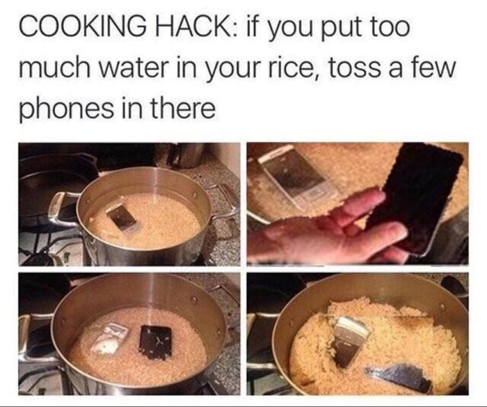 COOKING HACK if you put too much water in your rice toss a few phones in there