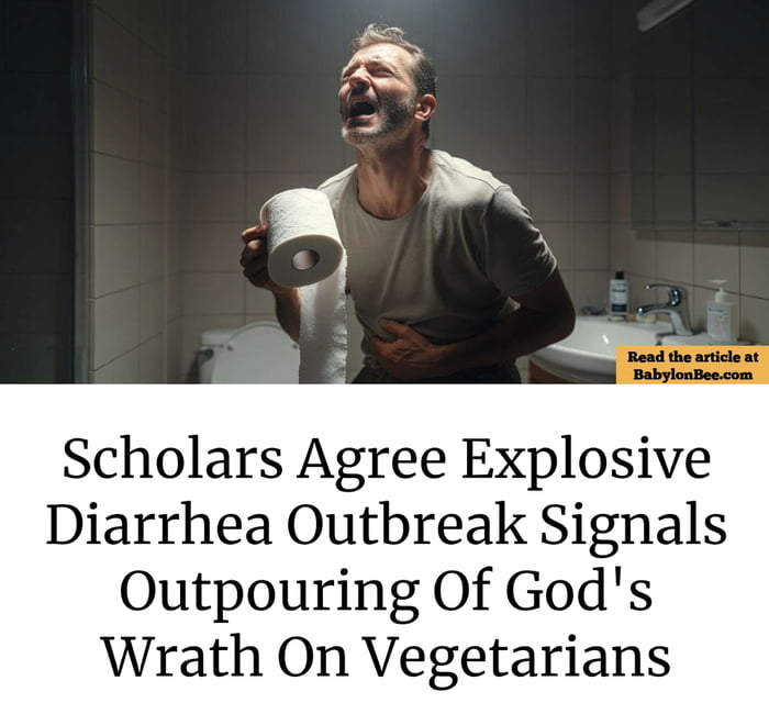 Scholars Agree Explosive Diarrhea Outbreak Signals Outpouring Of God's Wrath On Vegetarians. Read the article at BabylonBee.com.