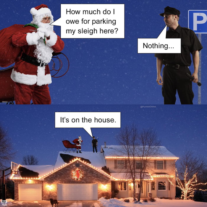 How much do I owe for parking my sleigh here?
Nothing...
It's on the house.