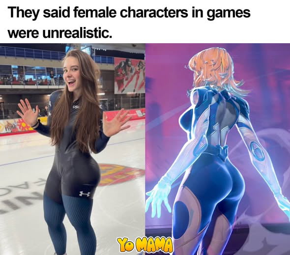 They said female characters in games were unrealistic. Yo Mama