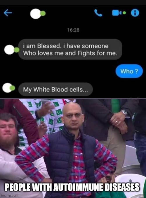 o 80 i am Blessed i have someone Who loves me and Fights for me My White Blood cells