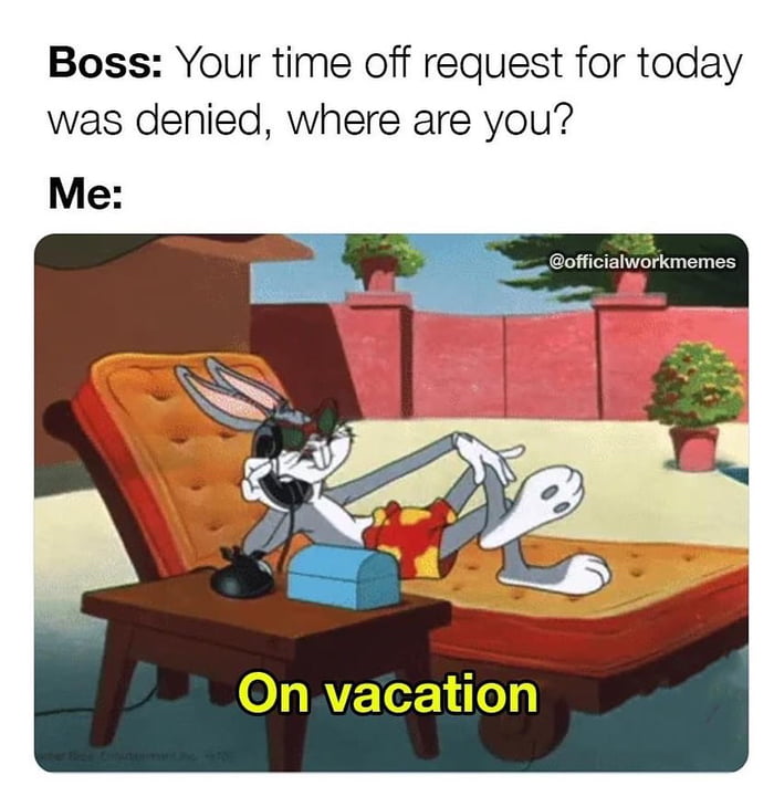 Boss Your time off request for today was denied where are you 0 Y To10