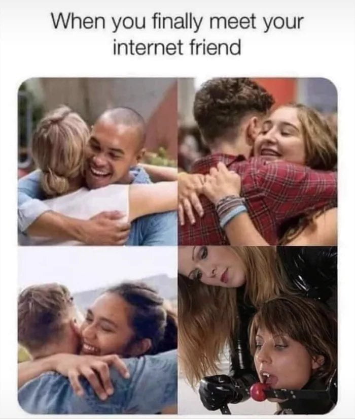 When you finally meet your internet friend