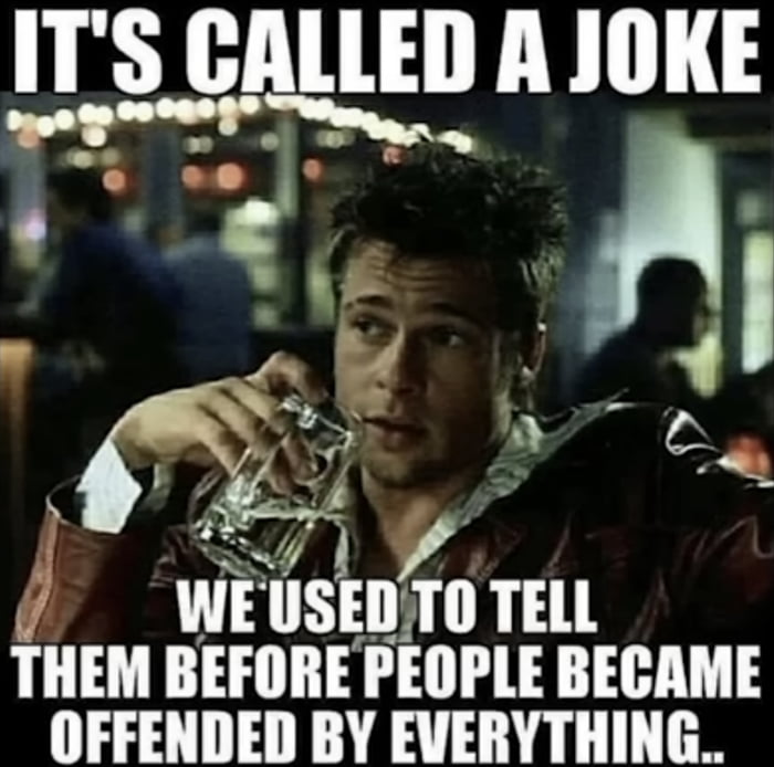 1 Y i Wb usin4o TELL THEM BEFORE PEOPLE BECAME OFFENDED BY EVERYTHING