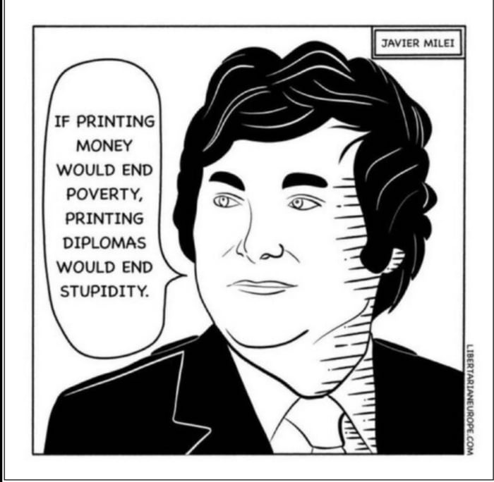 IF PRINTING MONEY WOULD END POVERTY PRINTING DIPLOMAS WOULD END STUPIDITY IAVIER MILED