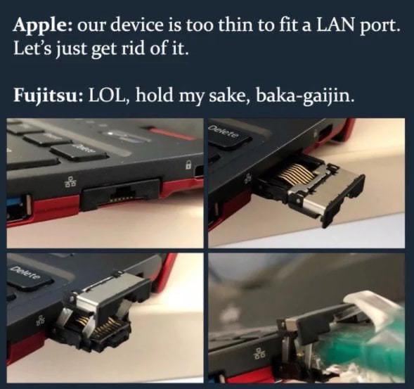 Apple our device is too thin to fita LAN port Lets just get rid of it Fujitsu LOL hold my sake baka gaijin Doerr