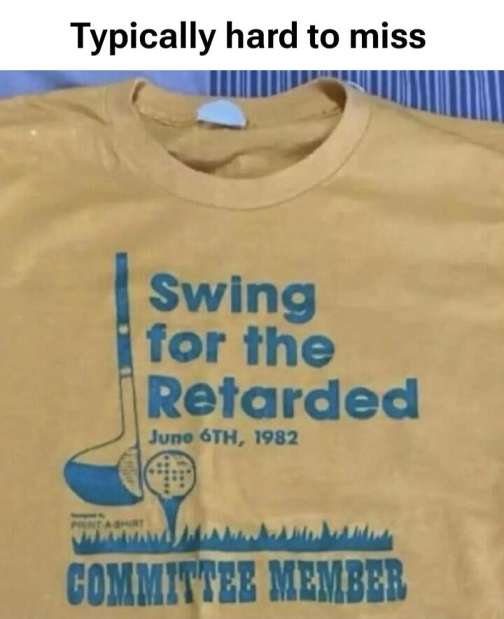 Typically hard to miss Swing for the Retarded June 6TH, 1982 COMMITTEE MEMBER