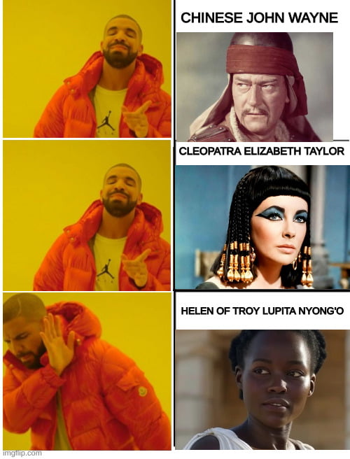 Drake meme showing approval for 'CHINESE JOHN WAYNE' and 'CLEOPATRA ELIZABETH TAYLOR', and disapproval for 'HELEN OF TROY LUPITA NYONG'O'. The meme contrasts historical casting choices with modern discussions on diversity in media.
