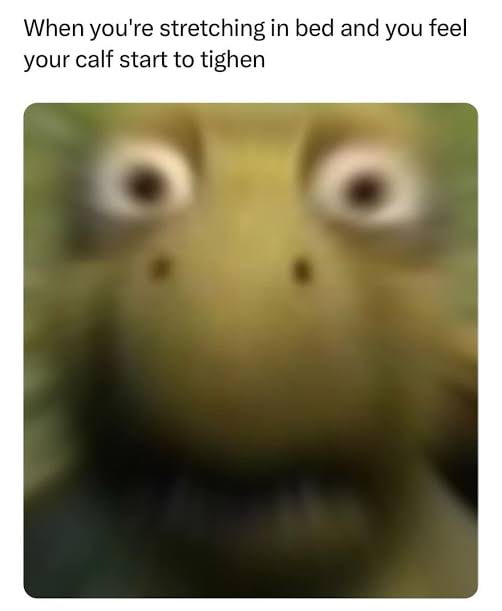 When you're stretching in bed and you feel your calf start to tighten