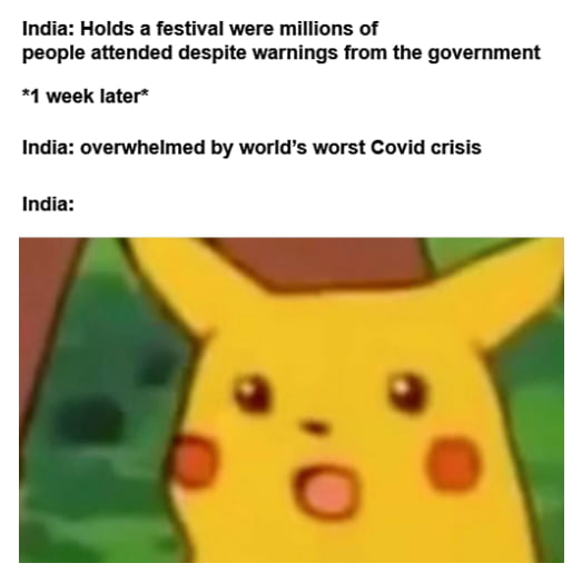 India Holds a festival were millions of people attended despite warnings from the government 1 week later India overwhelmed by worlds worst Covid crisis A _ 9 India