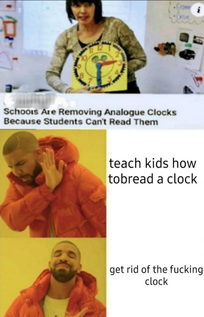 Schoois Are Removing Analogue Clocks Because Students Cant Read Them teach kids how tobread a clock get rid of the fucking clock