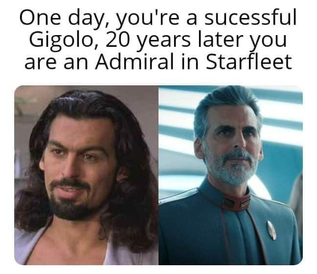 One day youre a sucessful Gigolo 20 years later you are an Admiral in Starfleet