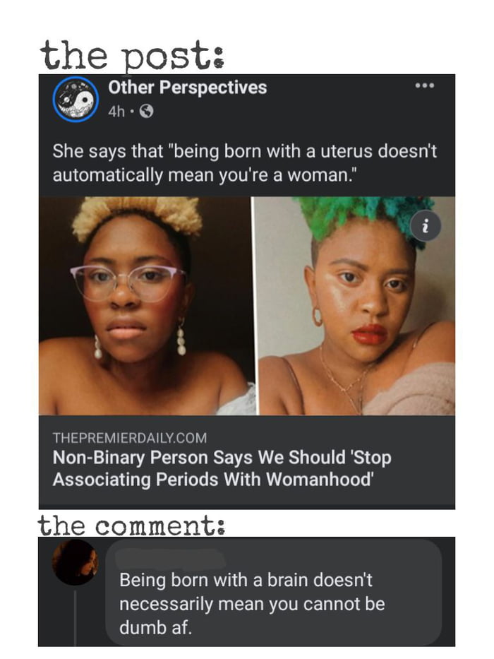 Other Perspectives 4h Q She says that being born with a uterus doesnt NI ENTEN AN EEL RN R R ET THEPREMIERDAILYCOM Non Binary Person Says We Should Stop Associating Periods With Womanhood the comment Being born with a brain doesnt necessarily mean you cannot be dumb af