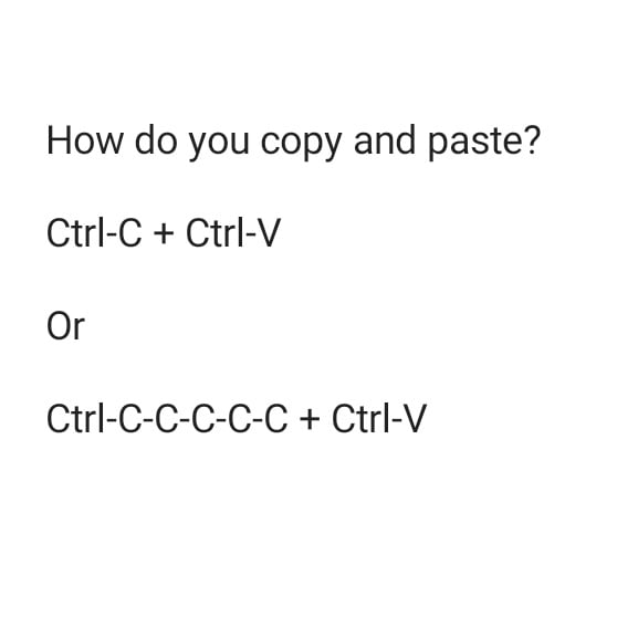 How do you copy and paste Ctrl C Ctrl V Or Ctrl C C C C C Ctrl V