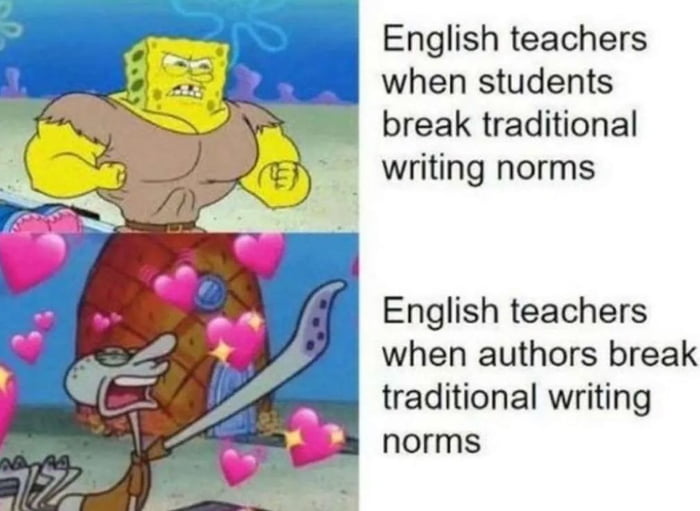 English teachers when students break traditional writing norms English teachers when authors break traditional writing