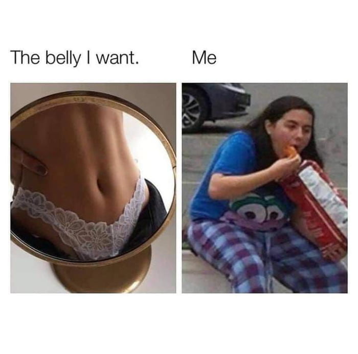 The belly want Me