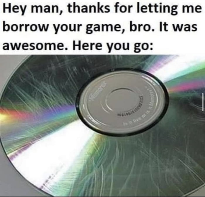 Hey man thanks for letting me borrow your game bro It was awesome Here you go