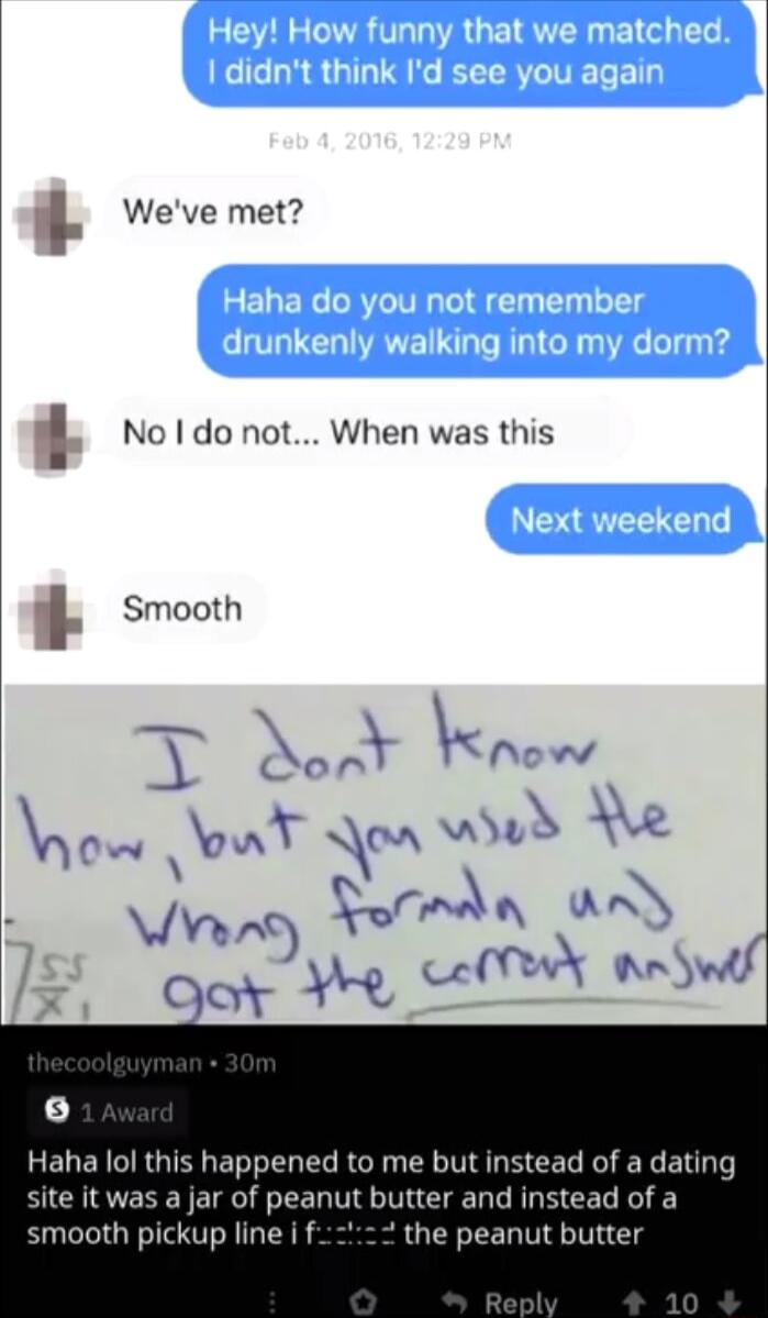 _ Weve met I No do not When was this _ Smooth j t r yow oa B wed e An AN jw Sorman z QLW VY Andwtf Haha lol this happened to me but instead of a dating site it was a jar of peanut butter and instead of a smooth pickup line i f the peanut butter