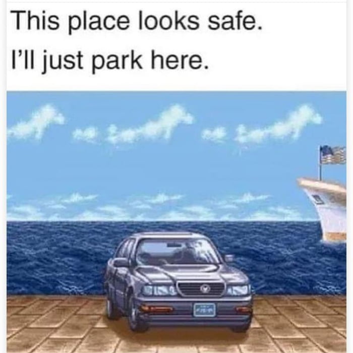 This place looks safe Ill just park here