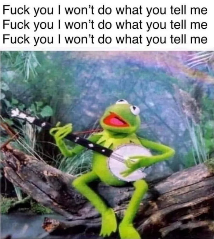 Fuck you wont do what you tell me Fuck you wont do what you tell me Fuck you wont do what you tell me