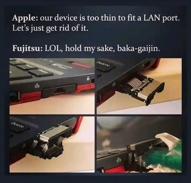 Apple our device is too thin to fit a LAN port Lets just get rid of it Fujitsu LOL hold my sake baka gaijin
