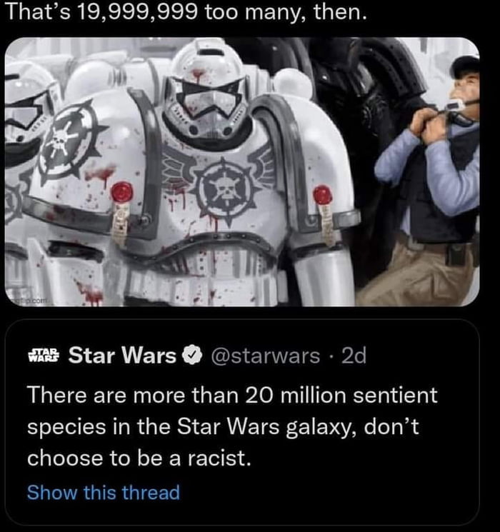 BTSRRI RS R TN ELAR I N W Star Wars starwars 2d There are more than 20 million sentient R GRS ETANETER C1EV A Tl 4 choose to be a racist Show this thread