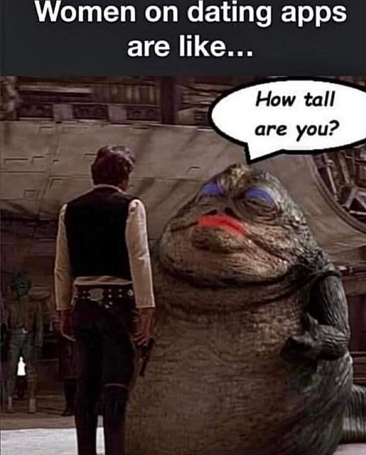 Women on dating apps are like... How tall are you?