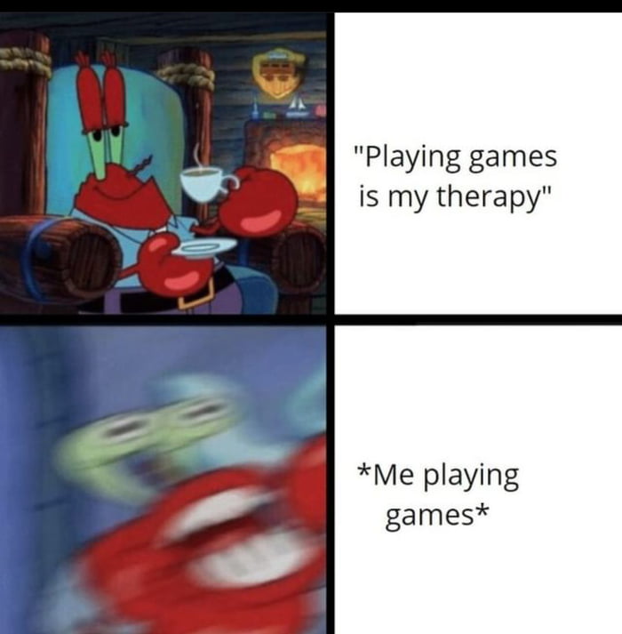 Playing games is my therapy Me playing games