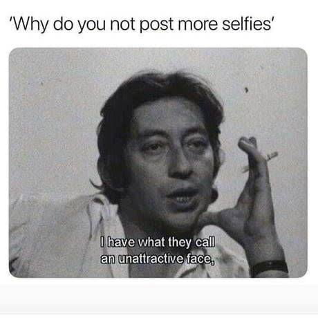 Why do you not post more selfies