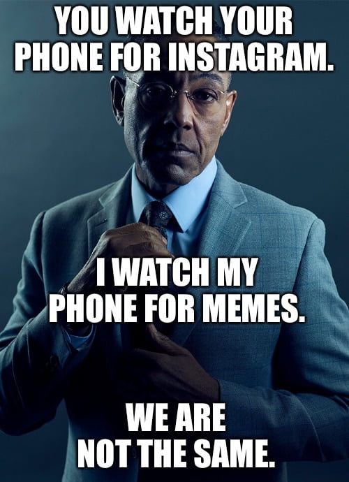 YOU WATCH YOUR PHONE FOR INSTAGRAM wnnnmv PHONE FOR MEMES 3 WE ARE NOT THE SAME