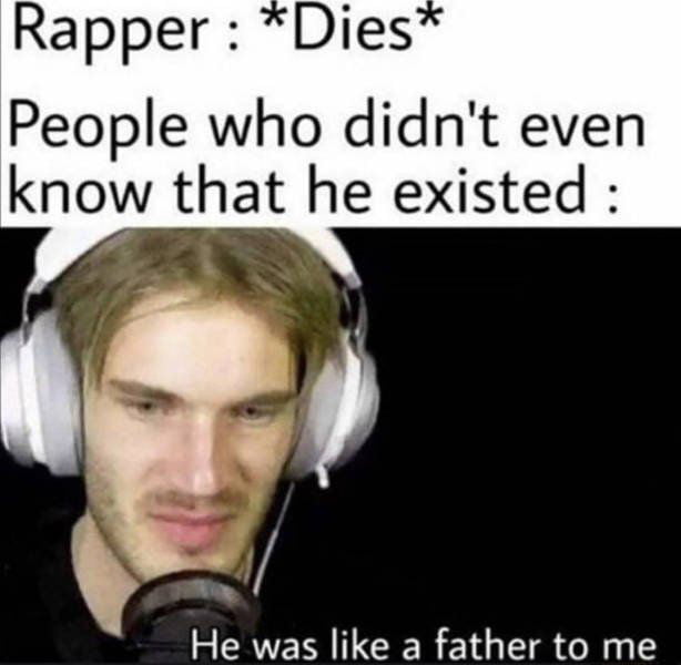 Rapper Dies People who didnt even know that he existed He was like a father to me