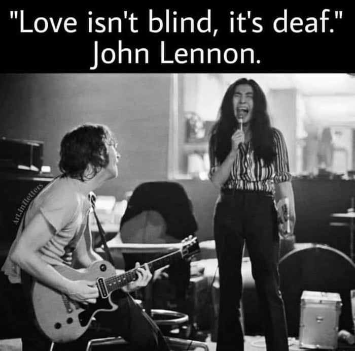 Love isnt blind its deaf John Lennon