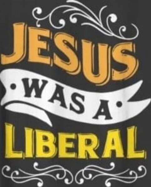 JESUS WAS A LIBERAL