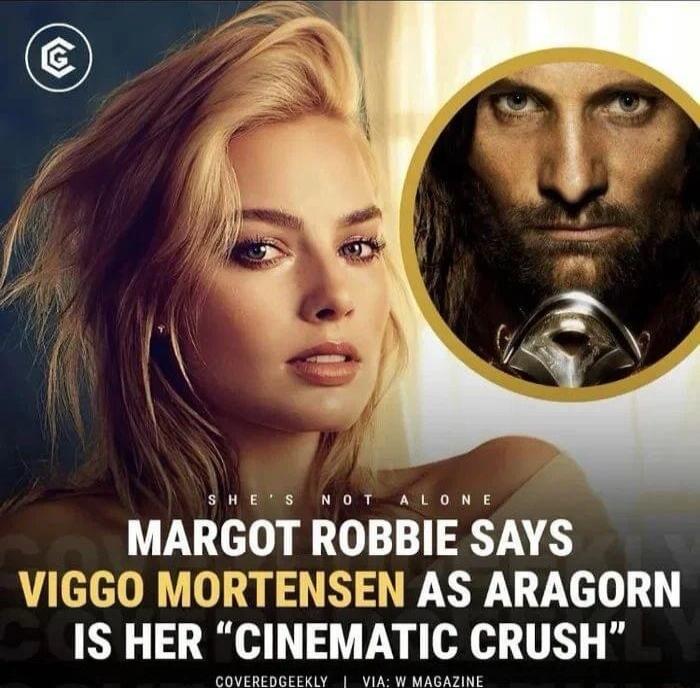 N MARGOT ROBBIE SAYS VIGGO MORTENSEN AS ARAGORN IS HER CINEMATIC CRUSH