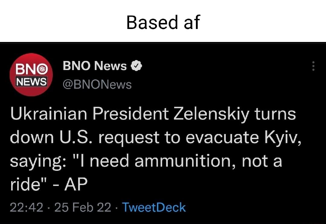 INCEL O EVER NEWS BNONews Ukrainian President Zelenskiy turns o o V VoM URSTR To UITS o AV TR E 1 A YAYA saying l need ammunition not a ride AP 2242 25 Feb 22 TweetDeck